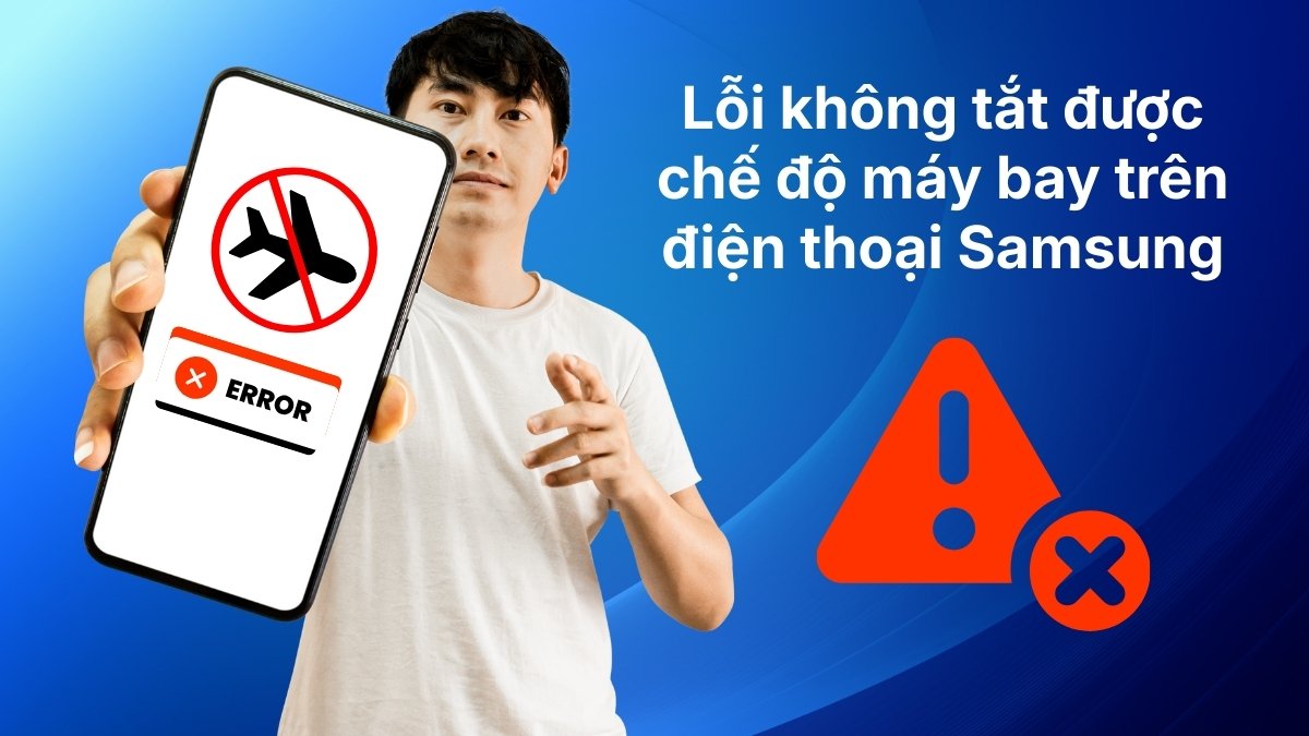 Lỗi không tắt được chế độ máy bay trên điện thoại Samsung do đâu?